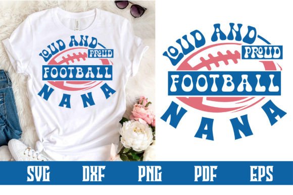 Loud and Proud Football Nana SVG: Crafts & Graphics