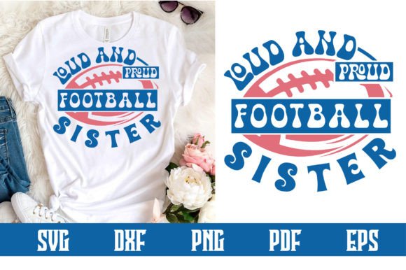 Loud and Proud Football Sister SVG: Graphics for Crafts & Content
